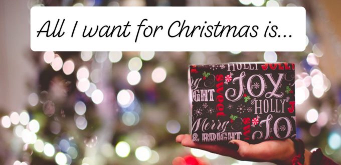 All I want for Christmas is…