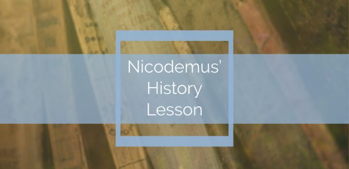 Nicodemus’ History Lesson