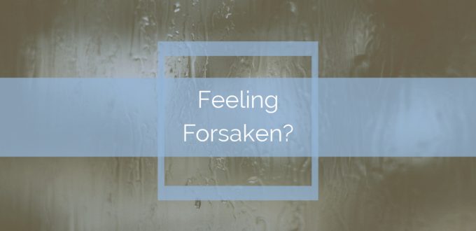 Feeling Forsaken?